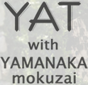 YAT with YAMANAKA mokuzai